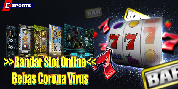 Bandar Slot Online Bebas Corona Virus